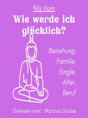 cover image of Wie werde ich glücklich?--Beziehung, Familie, Single, Alter, Beruf (ungekürzt)